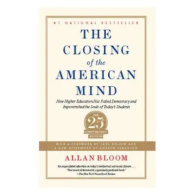 "The Closing of the American Mind: How Higher Education Has Failed Democracy and Impoverished th