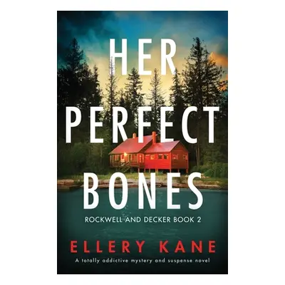 "Her Perfect Bones: A totally addictive mystery and suspense novel" - "" ("Kane Ellery a.")