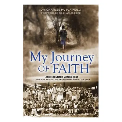 "My Journey Of Faith: An Encounter with Christ: And how He used me to spread His love to the poo