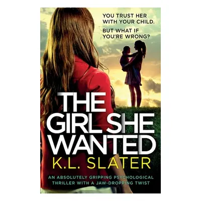 "The Girl She Wanted: An absolutely gripping psychological thriller with a jaw-dropping twist" -