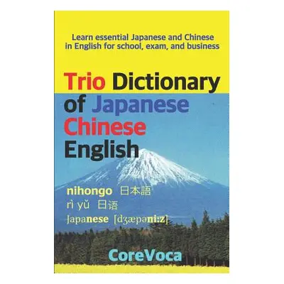 "Trio Dictionary of Japanese-Chinese-English: Learn Essential Japanese and Chinese Vocabulary in