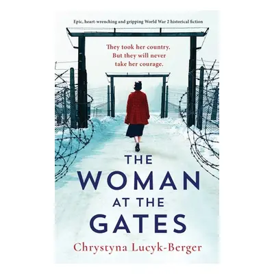 "The Woman at the Gates: Epic, heart-wrenching and gripping World War 2 historical fiction" - ""