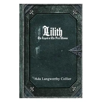 "Lilith: The Legend of the First Woman" - "" ("Langworthy Collier Ada")