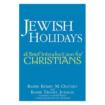 "Jewish Holidays: A Brief Introduction for Christians" - "" ("Olitzky Kerry M.")