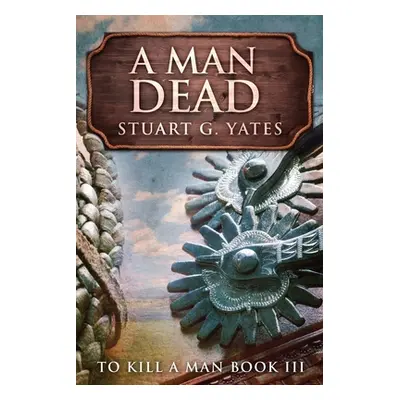 "A Man Dead" - "" ("Yates Stuart G.")