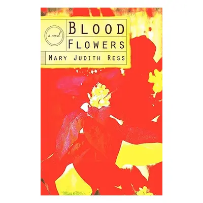 "Blood Flowers" - "" ("Mary Judith Ress Judith Ress")