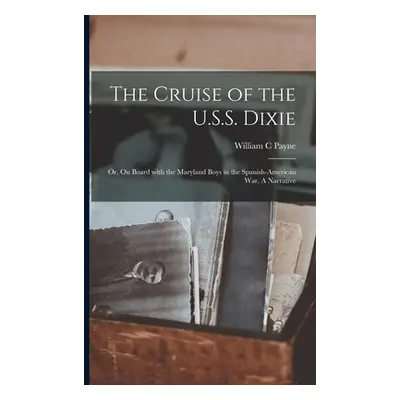 "The Cruise of the U.S.S. Dixie; or, On Board With the Maryland Boys in the Spanish-American War