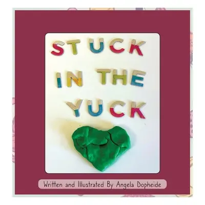 "Stuck In The Yuck" - "" ("Dopheide Angela")