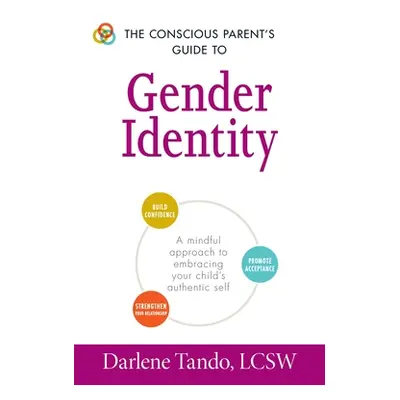 "The Conscious Parent's Guide to Gender Identity: A Mindful Approach to Embracing Your Child's A