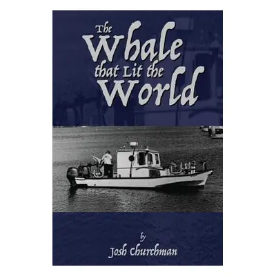 "The Whale that Lit the World" - "" ("Churchman Josh")