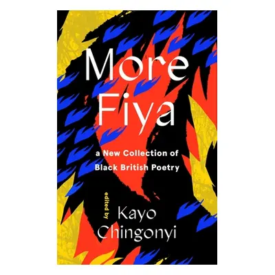 "More Fiya: A New Collection of Black British Poetry" - "" ("Chingonyi Kayo")