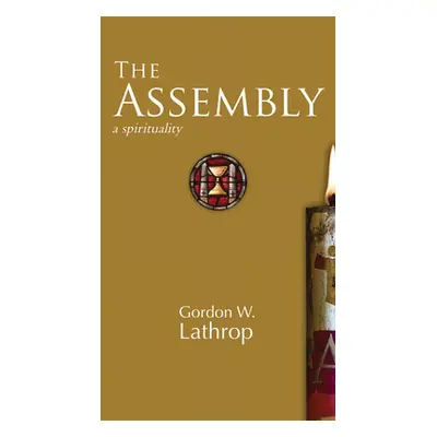 "The Assembly: A Spirituality" - "" ("Lathrop Gordon W.")