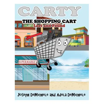 "Carty the Shopping Cart: Lost and Found" - "" ("Demichele Joseph")