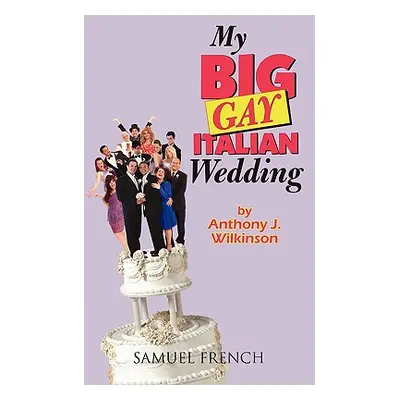 "My Big Gay Italian Wedding" - "" ("Wilkinson Anthony")