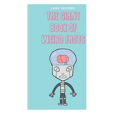 "The Giant Book of Weird Facts" - "" ("Jacobs Jake")