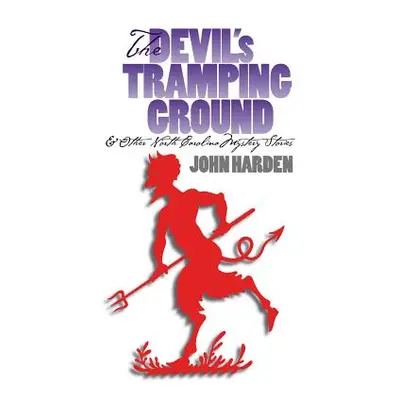 "The Devil's Tramping Ground and Other North Carolina Mystery Stories" - "" ("Harden John W. Sr.