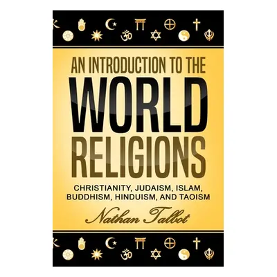 "An Introduction to the World Religions: Christianity, Judaism, Islam, Buddhism, Hinduism, and T