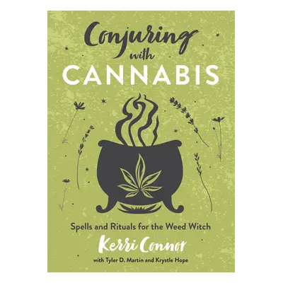 "Conjuring with Cannabis: Spells and Rituals for the Weed Witch" - "" ("Connor Kerri")