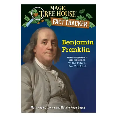 "Benjamin Franklin: A Nonfiction Companion to Magic Tree House #32: To the Future, Ben Franklin!