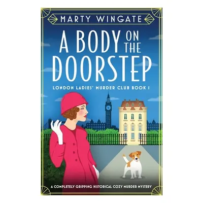 "A Body on the Doorstep: A completely gripping historical cozy murder mystery" - "" ("Wingate Ma