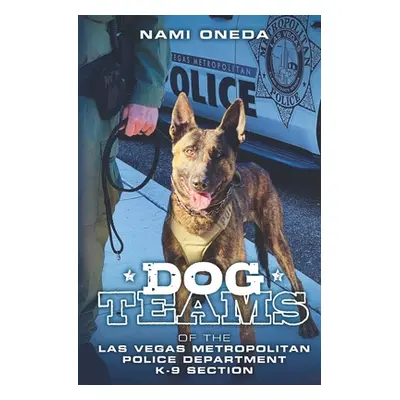 "Dog Teams: Of the Las Vegas Metropolitan Police Department K9 Section" - "" ("Oneda Nami")