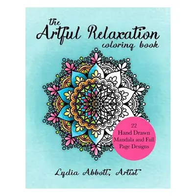 "The Artful Relaxation Coloring Book" - "" ("Abbott Lydia")