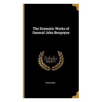 "The Dramatic Works of General John Burgoyne" - "" ("Graf Hans")