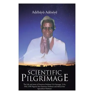 "Scientific Pilgrimage: 'The Life and times of Emeritus Professor V.A Oyenuga'. D.Sc, FAS, CFR N