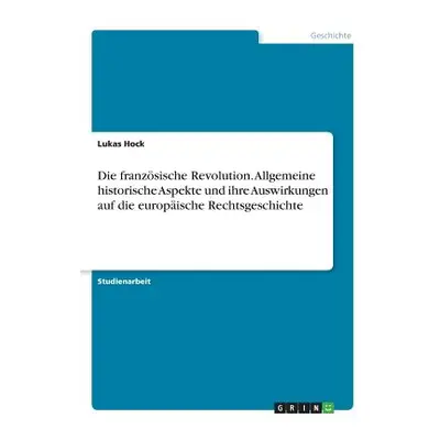 "Die franzsische Revolution. Allgemeine historische Aspekte und ihre Auswirkungen auf die europi