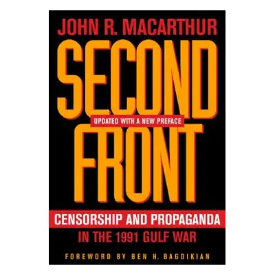 "Second Front: Censorship and Propaganda in the 1991 Gulf War" - "" ("MacArthur John R.")