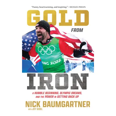 "Gold from Iron: A Humble Beginning, Olympic Dreams, and the Power in Getting Back Up" - "" ("Ba