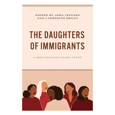 "The Daughters of Immigrants: A Multidisciplinary Study" - "" ("Jeffers Asha")