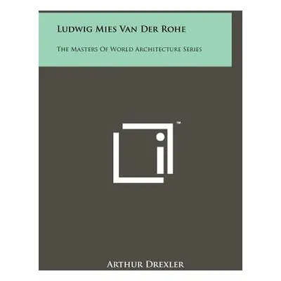 "Ludwig Mies Van Der Rohe: The Masters of World Architecture Series" - "" ("Drexler Arthur")