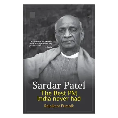 "Sardar Patel: The Best PM India Never Had" - "" ("Puranik Rajnikant")