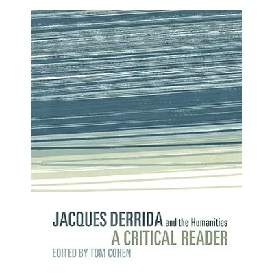 "Jacques Derrida and the Humanities: A Critical Reader" - "" ("Cohen Tom")