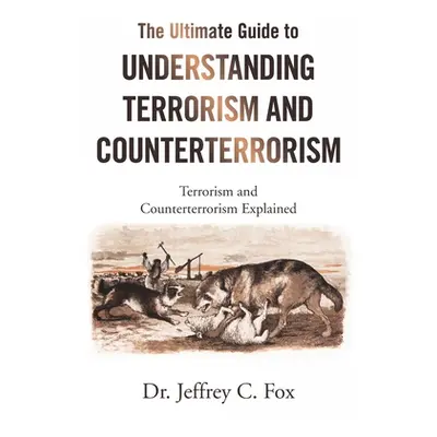 "The Ultimate Guide to Understanding Terrorism and Counterterrorism: Terrorism and Counterterror