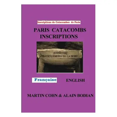 "Paris Catacombs Inscriptions: The Domain of Death" - "" ("Cohn Martin J.")