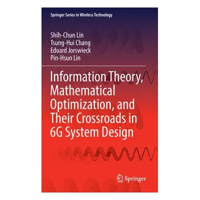 "Information Theory, Mathematical Optimization, and Their Crossroads in 6g System Design" - "" (