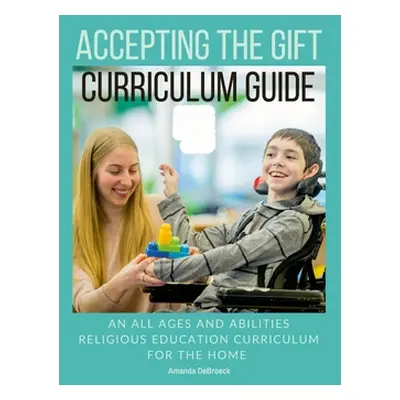 "Accepting the Gift Religious Education Curriculum" - "" ("Debroeck Amanda")