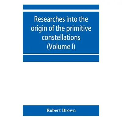 "Researches into the origin of the primitive constellations of the Greeks, Phoenicians and Babyl