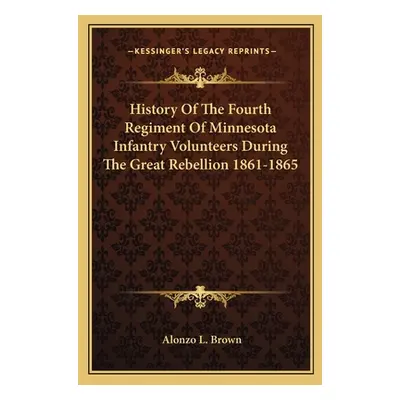 "History Of The Fourth Regiment Of Minnesota Infantry Volunteers During The Great Rebellion 1861