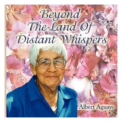 "Beyond The Land Of Distant Whispers" - "" ("Aguayo Albert")