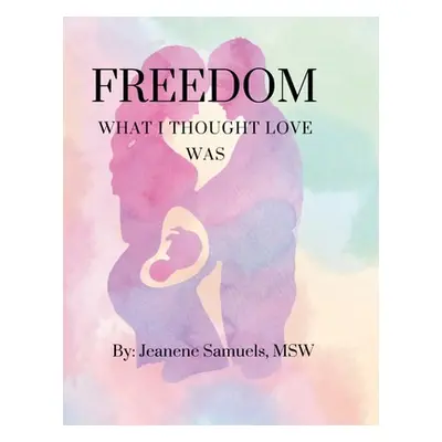 "Freedom: What I Thought Love Was" - "" ("Samuels Jeanene")