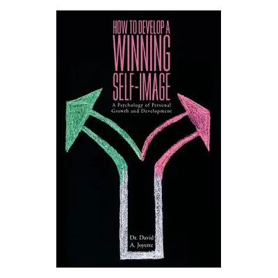 "How to Develop a Winning Self-image: A Psychology of Personal Growth and Development" - "" ("Jo