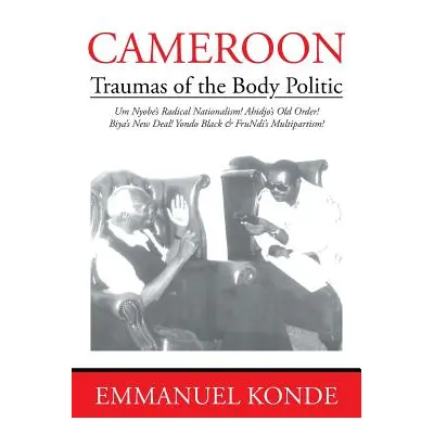 "Cameroon: Traumas of the Body Politic" - "" ("Konde Emmanuel")