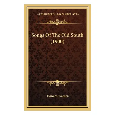 "Songs Of The Old South (1900)" - "" ("Weeden Howard")