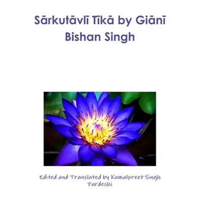 "Sārkutāvlī Tīkā by Giānī Bishan Singh" - "" ("Pardeshi Kamalpreet Singh")