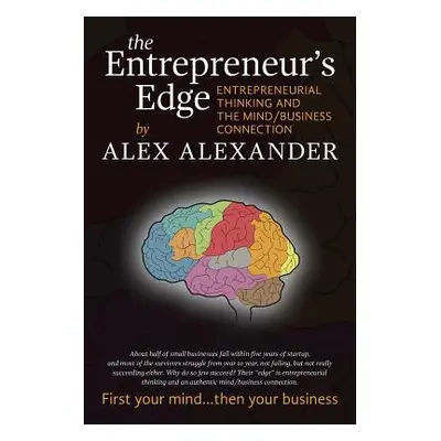 "The Entrepreneur's Edge: Entrepreneurial Thinking and the Mind/Business Connection" - "" ("Alex