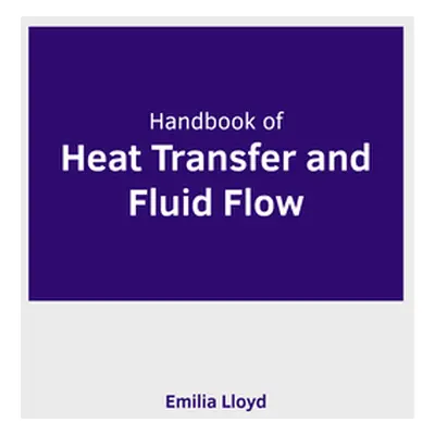 "Handbook of Heat Transfer and Fluid Flow" - "" ("Lloyd Emilia")