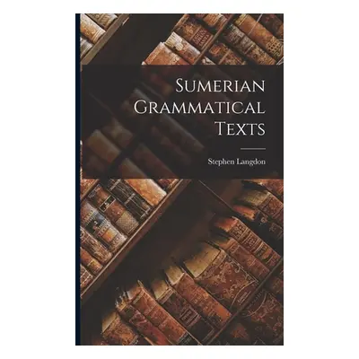 "Sumerian Grammatical Texts" - "" ("Langdon Stephen")